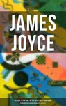 JAMES JOYCE: Ulysses, A Portrait of the Artist as a Young Man, Dubliners, Chamber Music & Exiles - James Joyce ; Brent Holloway - 9788075839862