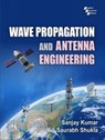 Wave Propagation and Antenna Engineering - Sanjay Kumar ; Saurabh Shukla - 9788120351042