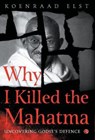 WHY I KILLED THE MAHATMA - Koenraad Elst - 9788129149978