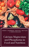 CALCIUM MAGNESIUM AND PHOSPHORUS IN FOOD AND NUTRITION - Henry C. Sherman ; Arthur J. Mettler ; J. Edwin Sinclair - 9788180943089