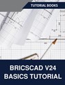 BricsCAD V24 Basics Tutorial - Tutorial Books - 9788197342943