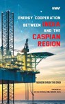 Energy Cooperation between India and the Caspian Region - Ngangom Dhruba Tara Singh - 9788198403742