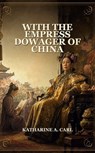 With The Empress Dowager Of China - Katharine A. Carl - 9788346578711