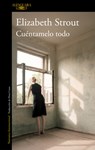 Cuéntamelo Todo / Tell Me Everything - Elizabeth Strout - 9788410299023
