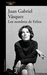 Los nombres de Feliza - Juan Gabriel Vasquez - 9788410299955