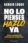 No lo pienses, hazlo ya - Sergio Luque - 9788410641839