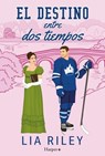 El destino entre dos tiempos - Lia Riley - 9788410646278