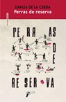 Perras de reserva - Dahlia De La Cerda - 9788419261298