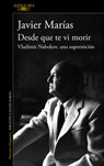 Desde Que Te VI Morir. Vladimir Nabokov, Una Superstición / Since I Saw You Die - Javier Marías - 9788420477695
