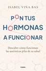 Pon Tus Hormonas a Funcionar / Put Your Hormones to Work - Isabel Viña Bas - 9788425365980
