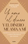 Yo Amo El Dinero Y El Dinero Me Ama a Mí / I Love Money, and Money Loves Me - María José Flaque - 9788425367205