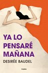 YA Lo Pensaré Mañana/ I'll Think about It Tomorrow - Desirée Baudel - 9788425369087