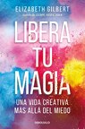 Libera tu magia - Elizabeth Gilbert - 9788466367141