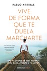 Vive de Forma Que Te Duela Marcharte / Live So That It Hurts to Leave - Pablo Arribas - 9788466379274