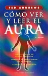Como Ver y Leer El Aura - ANDREWS,  Ted - 9788477205913