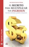 El secreto para multiplicar tus ingresos - Juan Antonio Guerrero Cañongo - 9788492892808
