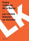 Las Manos Blancas No Ofenden - Pedro Calderon de la Barca - 9788498164428