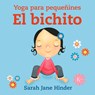 El Bichito: Yoga Para Pequeñines - Sarah Jane Hinder - 9788499886749