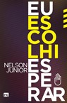 Eu escolhi esperar - Nelson Junior - 9788543300955