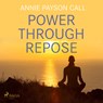 Power Through Repose - Annie Payson Call - 9788711676035