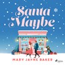 Santa Maybe: An absolutely hilarious and festive romantic comedy - Mary Jayne Baker - 9788727281698