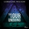 This is Our Undoing - Lorraine Wilson - 9788728529355