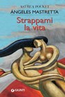 Strappami la vita - Ángeles Mastretta - 9788809756311