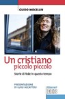 Un cristiano piccolo piccolo - Guido Mocellin - 9788810967225