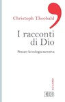 I racconti di Dio - Christoph Theobald - 9788810967485