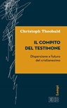 Il compito del testimone - Christoph Theobald - 9788810968123