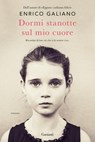 Dormi stanotte sul mio cuore - Enrico Galiano - 9788811815808