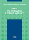 Farmaci biotecnologici e terapie avanzate - M. Aureli ; A. Bentivegna ; F. Bifari ; E.M. Borroni ; L. Caffino ; L. Calabresi ; G. Casari ; A. Frasca ; E. Marcello ; G. Lunghi ; R. Meneveri ; N. Mitro ; L. Mologni ; L. Musazzi ; R. Musumeci ; D. Norata ; D. Passoni ; G. Poli ; F. Raimondo ; F. Rusco - 9788821459825