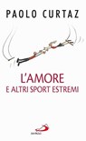 L'amore e altri sport estremi. Storie di coppie nella Bibbia - Paolo Curtaz - 9788821581106