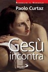 Gesù incontra - Paolo Curtaz - 9788821581625