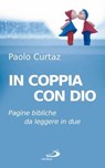 In coppia con Dio. Pagine bibliche da leggere in due - Paolo Curtaz - 9788821582592