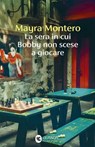 La sera in cui Bobby non scese a giocare - Mayra Montero - 9788823537538