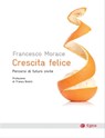 Crescita felice - Francesco Morace - 9788823877207