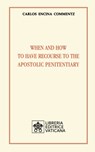 When and how to have recourse to the Apostolic Penitentiary - Carlos Encina Commentz - 9788826604718
