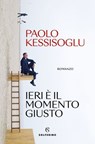 Ieri è il momento giusto - Paolo Kessisoglu - 9788828219934