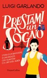 Prestami un sogno - Luigi Garlando - 9788830526013