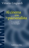 Al cinema con lo psicoanalista - Vittorio Lingiardi - 9788832852813