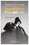 Scambiare i lupi per cani - Hervé Le Corre - 9788833570488