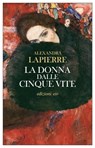 La donna dalle cinque vite - Alexandra Lapierre - 9788833576305