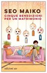 Cinque benedizioni per un matrimonio - Seo Maiko - 9788833579764