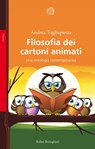 Filosofia dei cartoni animati - Andrea Tagliapietra - 9788833933115