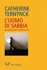 L'uomo di sabbia. Individualismo e perdita di sé - Catherine Ternynck - 9788834323243