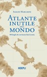 Atlante inutile del mondo - Albano Marcarini - 9788836004942