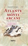 Atlante dei monti arcani - Albano Marcarini - 9788836010516