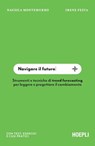 Navigare il futuro - Irene Festa ; Nausica Montemurro ; Alice Avallone ; Anna Zinola ; Silvia Stella Osella ; Martina Guzzoletti ; Nicoletta Boldrini ; Valentina Contini - 9788836017966