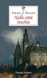 NELLA CITTÀ VECCHIA - Israel Joshua Singer - 9788836822959